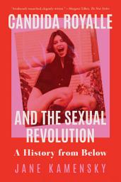 Icon image Candida Royalle and the Sexual Revolution: A History from Below