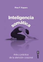 Icon image Inteligencia somática: Arte y práctica de la atención corporal