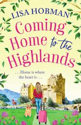Icon image Coming Home to the Highlands: Escape to the Highlands with a feel-good romantic read from Lisa Hobman