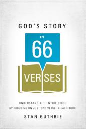 Icon image God's Story in 66 Verses: Understand the Entire Bible by Focusing on Just One Verse in Each Book