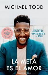 Icon image La meta es el amor: Cómo ganar en el noviazgo, el matrimonio, y el sexo: Cómo ganar en el noviazgo, el matrimonio, y el sexo