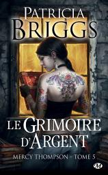Icon image Mercy Thompson, T5 : Le Grimoire d'Argent