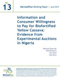 Icon image Information and consumer willingness to pay for biofortified yellow cassava: Evidence from experimental auctions in Nigeria