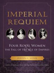 Icon image Imperial Requiem: Four Royal Women and the Fall of the Age of Empires