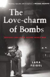 Icon image The Love-charm of Bombs: Restless Lives in the Second World War