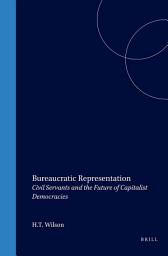 Icon image Bureaucratic Representation: Civil Servants and the Future of Capitalist Democracies