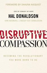 Icon image Disruptive Compassion: Becoming the Revolutionary You Were Born to Be