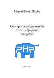 Icon image Concepte de programare în PHP: Lecții pentru începători