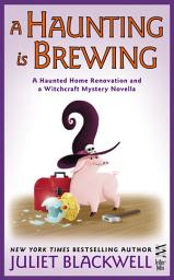 Icon image A Haunting Is Brewing: A Haunted Home Renovation and a Witchcraft Mystery Novella