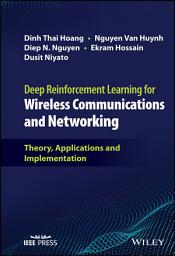 Icon image Deep Reinforcement Learning for Wireless Communications and Networking: Theory, Applications and Implementation