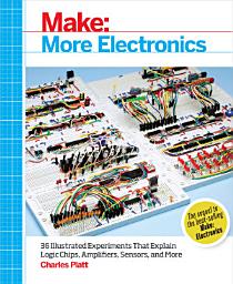Icon image Make: More Electronics: Journey Deep Into the World of Logic Chips, Amplifiers, Sensors, and Randomicity