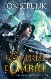 Icon image La Trilogie de l'ombre, T2 : L'Emprise de l'Ombre