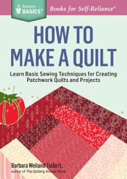 Icon image How to Make a Quilt: Learn Basic Sewing Techniques for Creating Patchwork Quilts and Projects. A Storey BASICS® Title