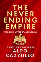 Icon image The Neverending Empire: The Infinite Impact of Ancient Rome