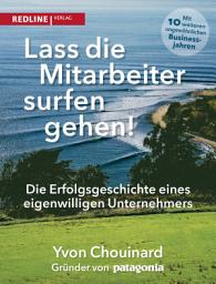 Icon image Lass die Mitarbeiter surfen gehen: Die Erfolgsgeschichte eines eigenwilligen Unternehmers