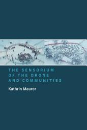 Icon image The Sensorium of the Drone and Communities