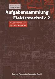 Icon image Aufgabensammlung Elektrotechnik 2: Magnetisches Feld und Wechselstrom. Mit strukturiertem Kernwissen, Lösungsstrategien und -methoden