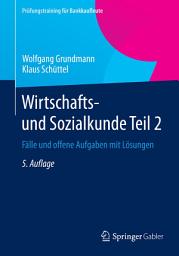 Icon image Wirtschafts- und Sozialkunde Teil 2: Fälle und offene Aufgaben mit Lösungen, Ausgabe 5