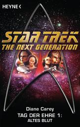 Icon image Star Trek - The Next Generation: Altes Blut: Tag der Ehre 1 - Roman