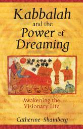 Icon image Kabbalah and the Power of Dreaming: Awakening the Visionary Life