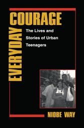Icon image Everyday Courage: The Lives and Stories of Urban Teenagers