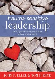 Icon image Trauma-Sensitive Leadership: Creating a Safe and Predictable School Environment (A researched-based social-emotional guide to support students with traumatic experiences)