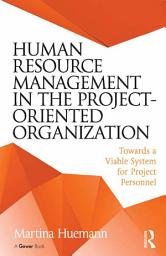 Icon image Human Resource Management in the Project-Oriented Organization: Towards a Viable System for Project Personnel