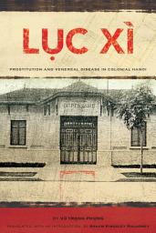 Icon image Lục Xì: Prostitution and Venereal Disease in Colonial Hanoi