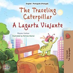 Icon image The traveling Caterpillar A Lagarta Viajante: English Portuguese Portugal Bilingual Book for Children