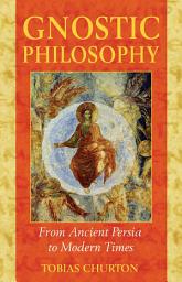 Icon image Gnostic Philosophy: From Ancient Persia to Modern Times