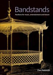 Icon image Bandstands: Pavilions for music, entertainment and leisure