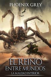 Icon image El Reino Entre Mundos: La Maldad Interior: Una Saga de Juego de Rol Literario