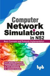 Icon image Computer Network Simulation in Ns2: Basic Concepts and Protocols Implementation