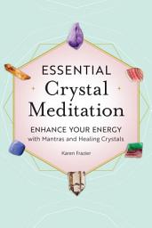Icon image Essential Crystal Meditation: Enhance Your Energy with Mantras and Healing Crystals