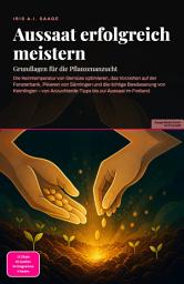 Icon image Aussaat erfolgreich meistern: Grundlagen für die Pflanzenanzucht