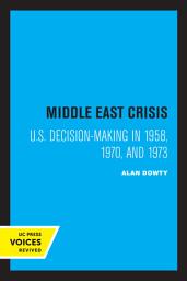 Icon image Middle East Crisis: U.S. Decision-Making in 1958, 1970, and 1973