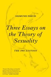 Icon image Three Essays on the Theory of Sexuality: The 1905 Edition