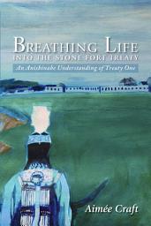 Icon image Breathing Life into the Stone Fort Treaty: An Anishnabe Understanding of Treaty One