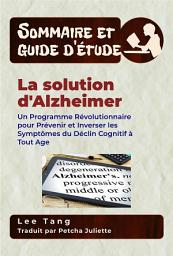 Icon image Sommaire Et Guide D’Étude – La Solution D'alzheimer: Un Programme Révolutionnaire Pour Prévenir Et Inverser Les Symptômes Du Déclin Cognitif À Tout Age