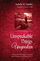 Icon image Unspeakable Things Unspoken: An Irigarayan Reading of Otherness and Victimization in Judges 19-21