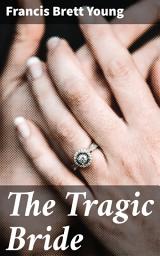 Icon image The Tragic Bride: A haunting tale of love, loss, and sacrifice in the English countryside