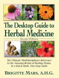 Icon image The Desktop Guide to Herbal Medicine: The Ultimate Multidisciplinary Reference to the Amazing Realm of Healing Plants in a Quick-Study, One-Stop Guide