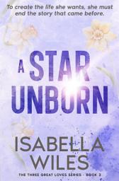 Icon image A Star Unborn: A gut-wrenching story of love, loss, and the healing power of forgiveness
