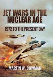 Icon image Jet Wars in the Nuclear Age: 1972 to the Present Day