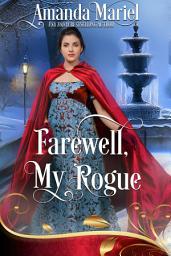 Icon image Farewell, My Rogue: Regency Hearts Aflame:Beneath the thorns of revenge, love blossoms