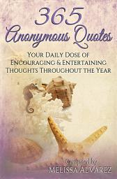 Icon image 365 Anonymous Quotes: Your Daily Dose of Encouraging and Entertaining Thoughts Throughout the Year