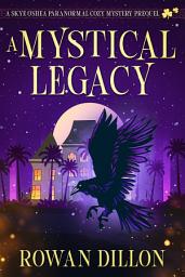 Icon image A Mystical Legacy: A Skye O'Shea Paranormal Cozy Mystery Prequel
