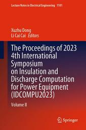Icon image The Proceedings of 2023 4th International Symposium on Insulation and Discharge Computation for Power Equipment (IDCOMPU2023): Volume II