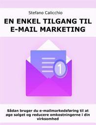 Icon image En enkel tilgang til e-mail marketing: Sådan bruger du e-mailmarkedsføring til at øge salget og reducere omkostningerne i din virksomhed