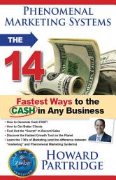 Icon image Phenomenal Marketing Systems: The 14 Fastest Ways to the Ca$h in Any Business